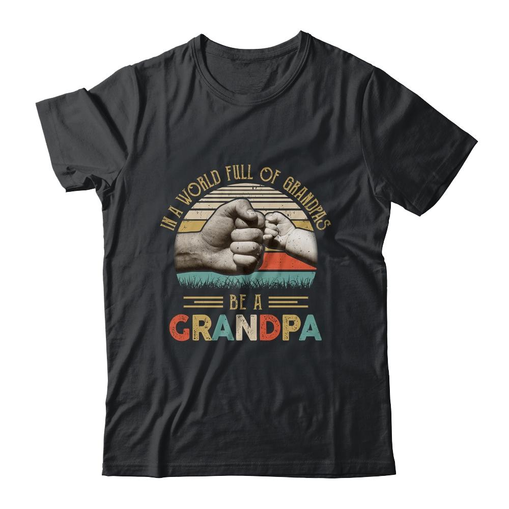 In A World Full Of Grandpas Be A Grandpa Vintage Fathers Day