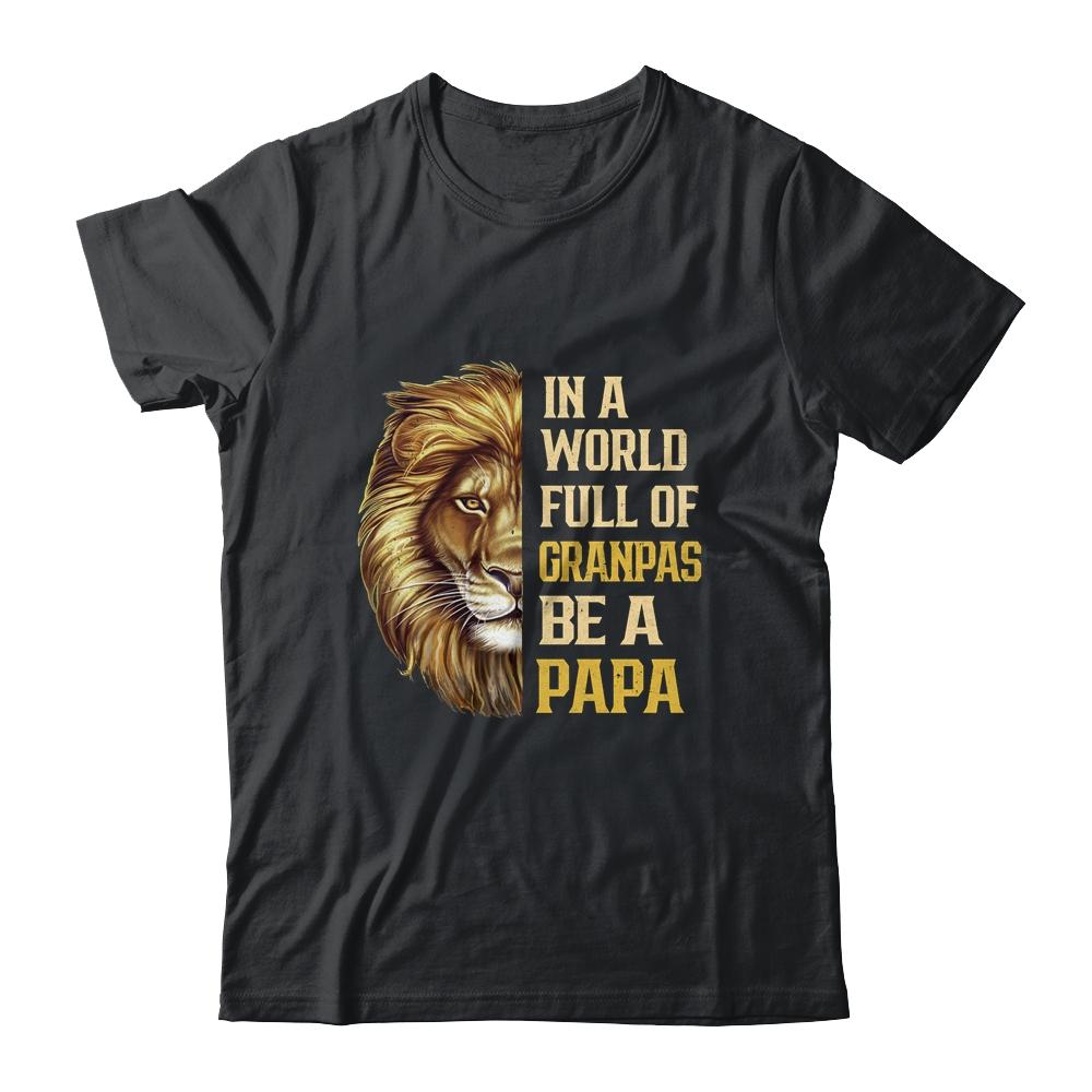 In A World Full Of Grandpas Be A Papa Fathers Day Lion
