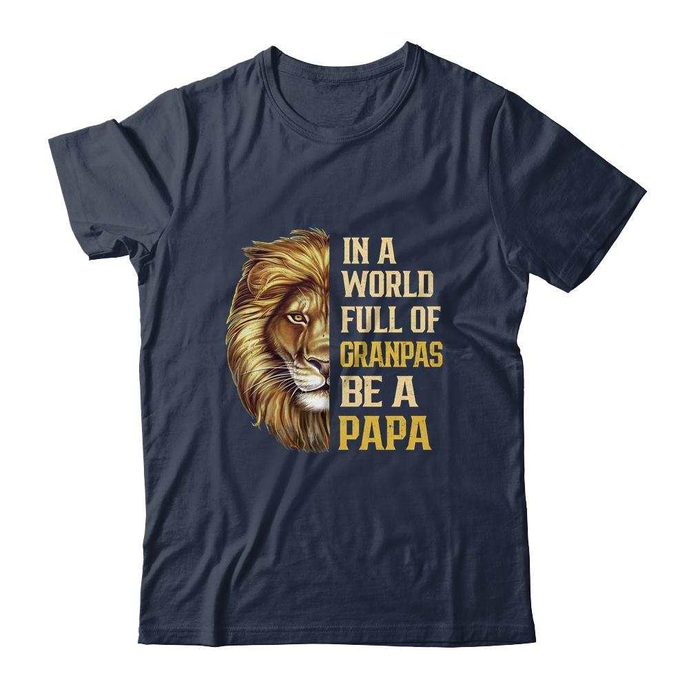 In A World Full Of Grandpas Be A Papa Fathers Day Lion-T-Shirt & Hoodie-Classic T-Shirt-Navy