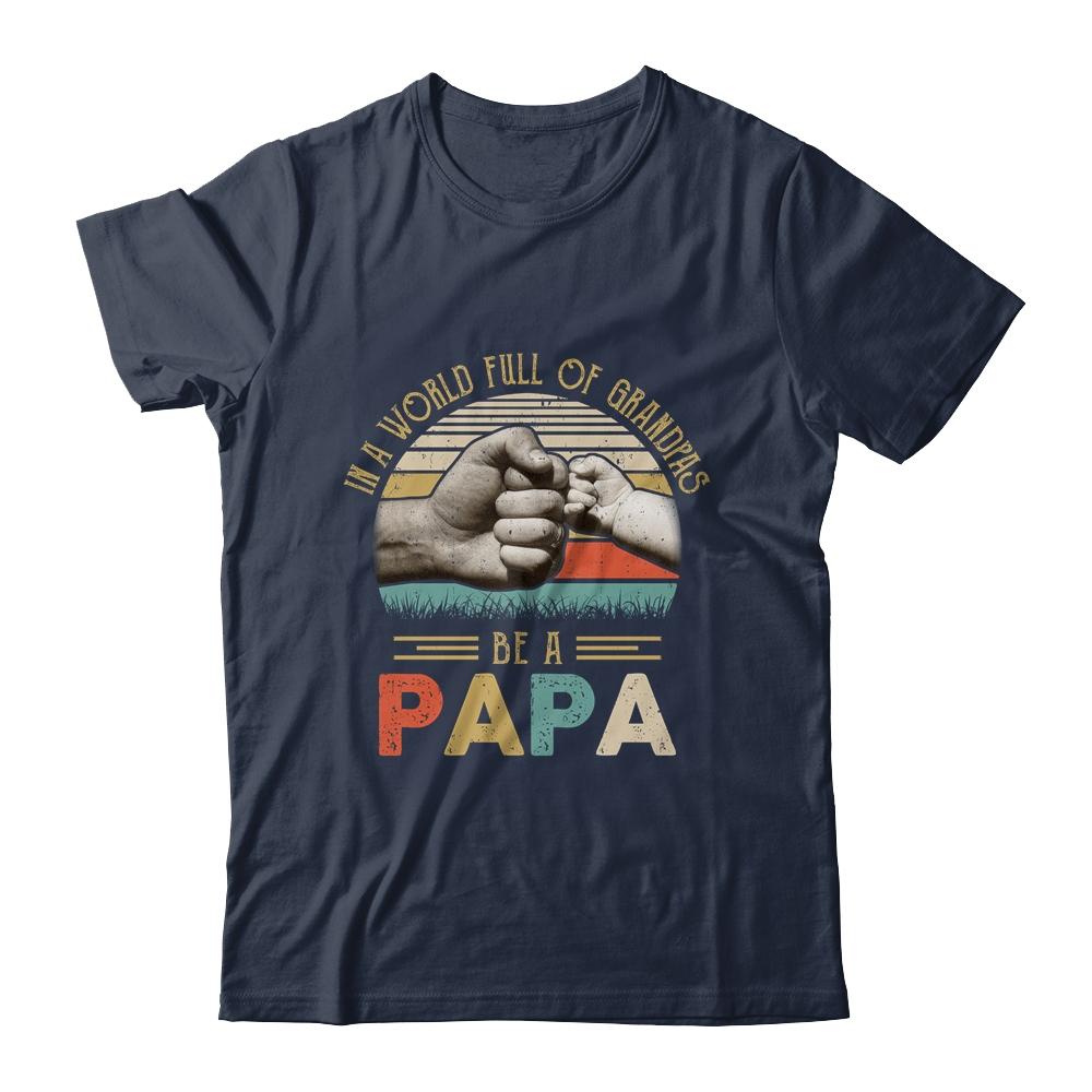 In A World Full Of Grandpas Be A Papa Vintage Fathers Day-T-Shirt & Hoodie-Classic T-Shirt-Navy