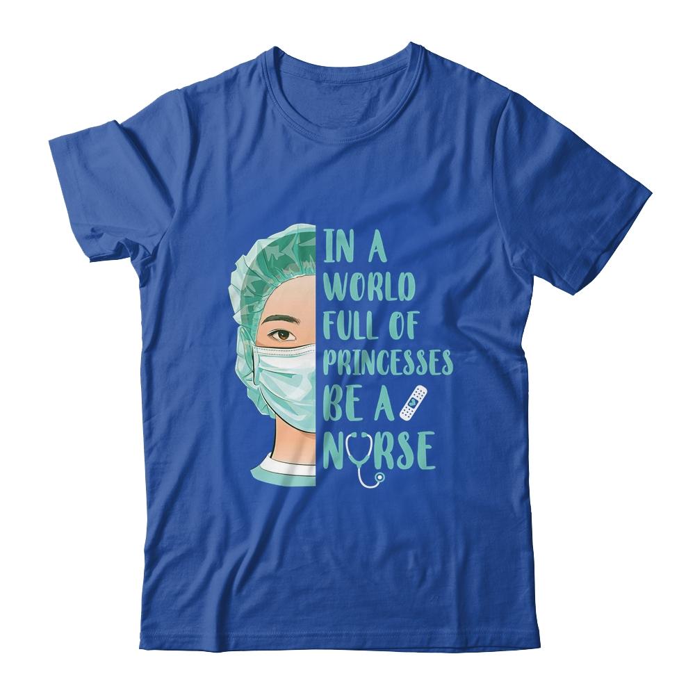 In A World Full Of Princesses Be A Nurse-T-Shirt & Hoodie-Classic T-Shirt-Royal
