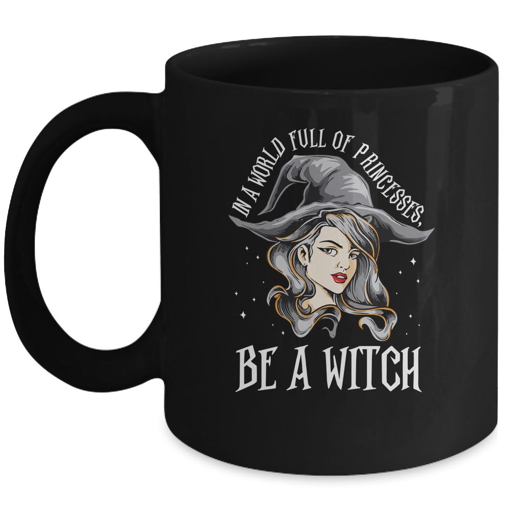 In A World Full Of Princesses Be A Witch Halloween Gift Mug-Coffee Mug-Mug-Black