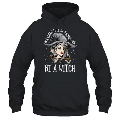 In A World Full Of Princesses Be A Witch Halloween Gift-T-Shirt & Tank Top-Pullover Hoodie-Black