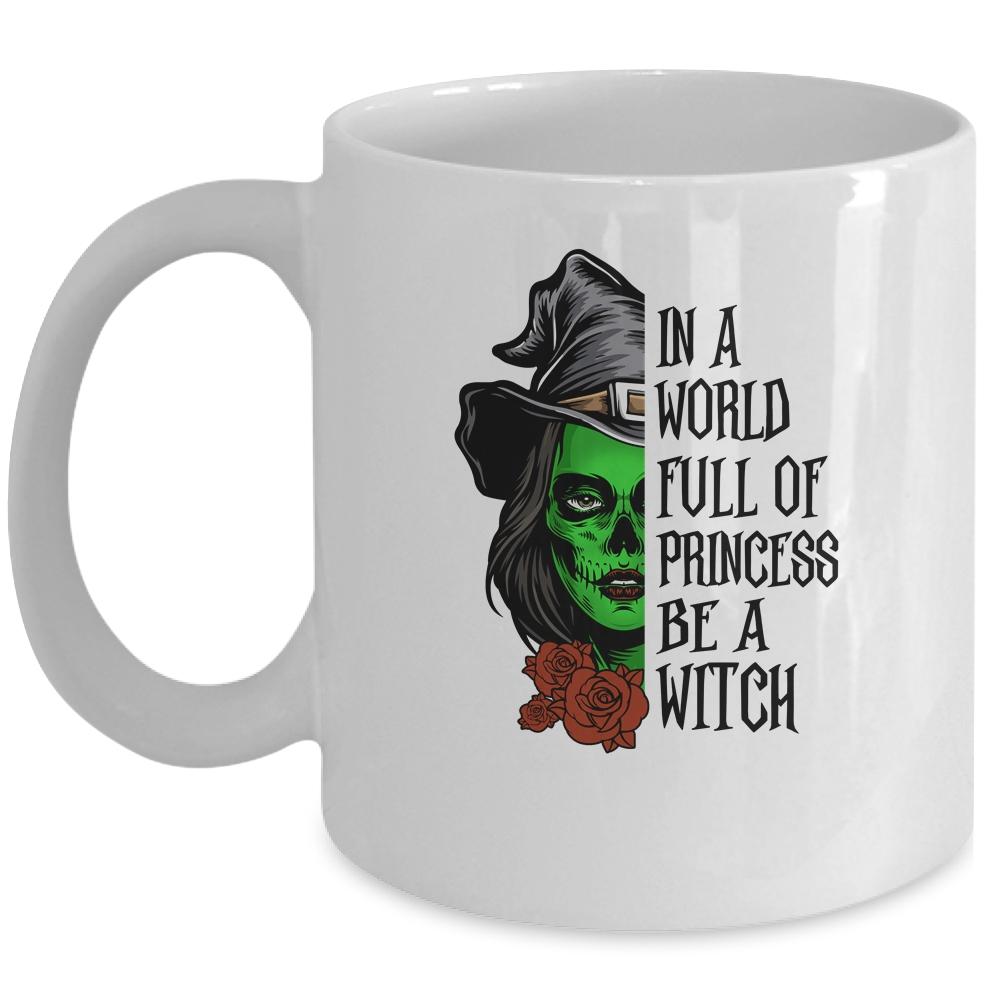 In A World Full Of Princesses Be A Witch Halloween Mug
