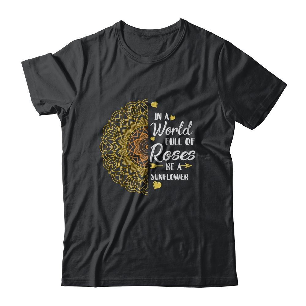 In A World Full Of Roses Be A Sunflower Sunshine-T-Shirt & Tank Top-Classic T-Shirt-Black