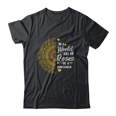 In A World Full Of Roses Be A Sunflower Sunshine-T-Shirt & Tank Top-Classic T-Shirt-Black