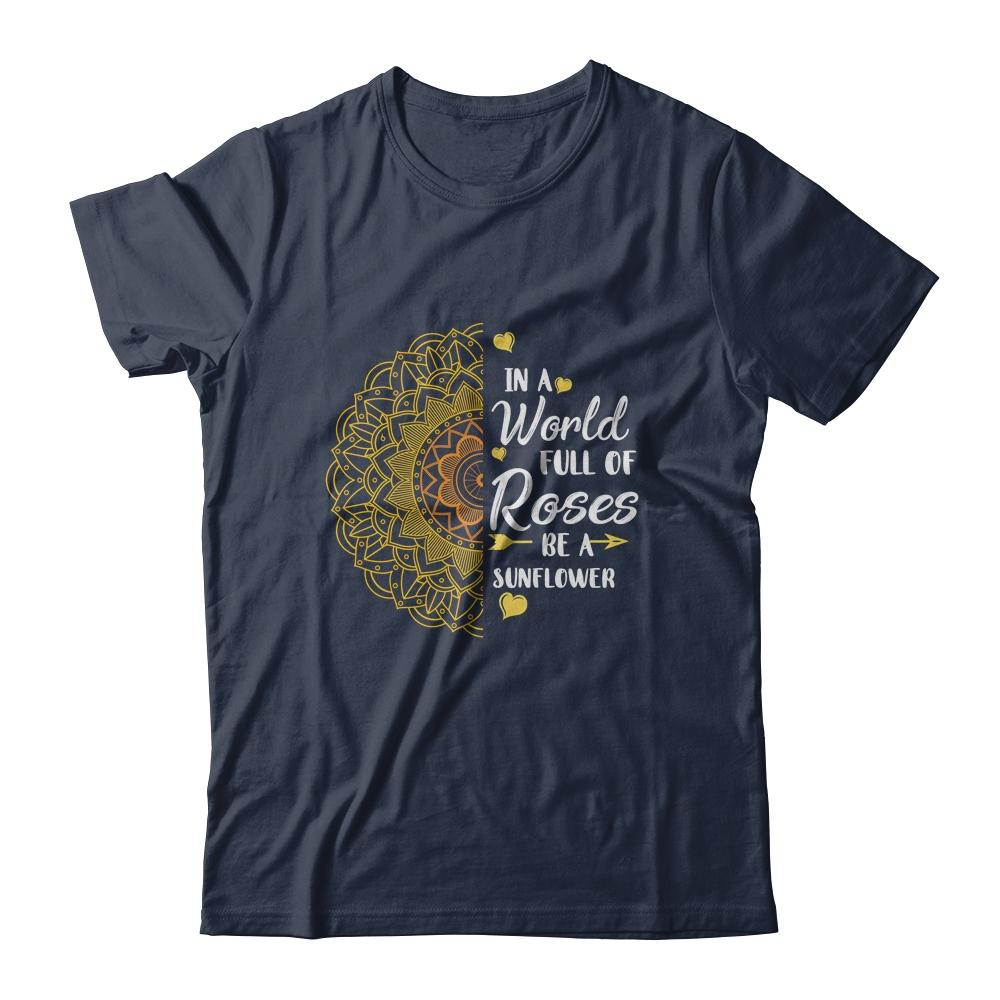 In A World Full Of Roses Be A Sunflower Sunshine-T-Shirt & Tank Top-Classic T-Shirt-Navy