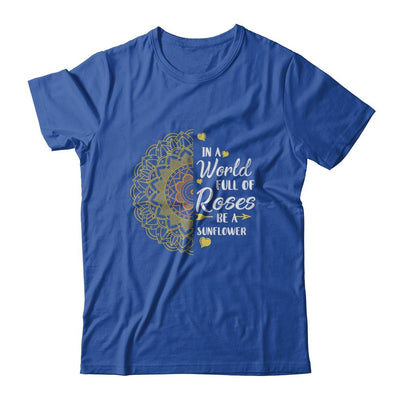 In A World Full Of Roses Be A Sunflower Sunshine-T-Shirt & Tank Top-Classic T-Shirt-Royal