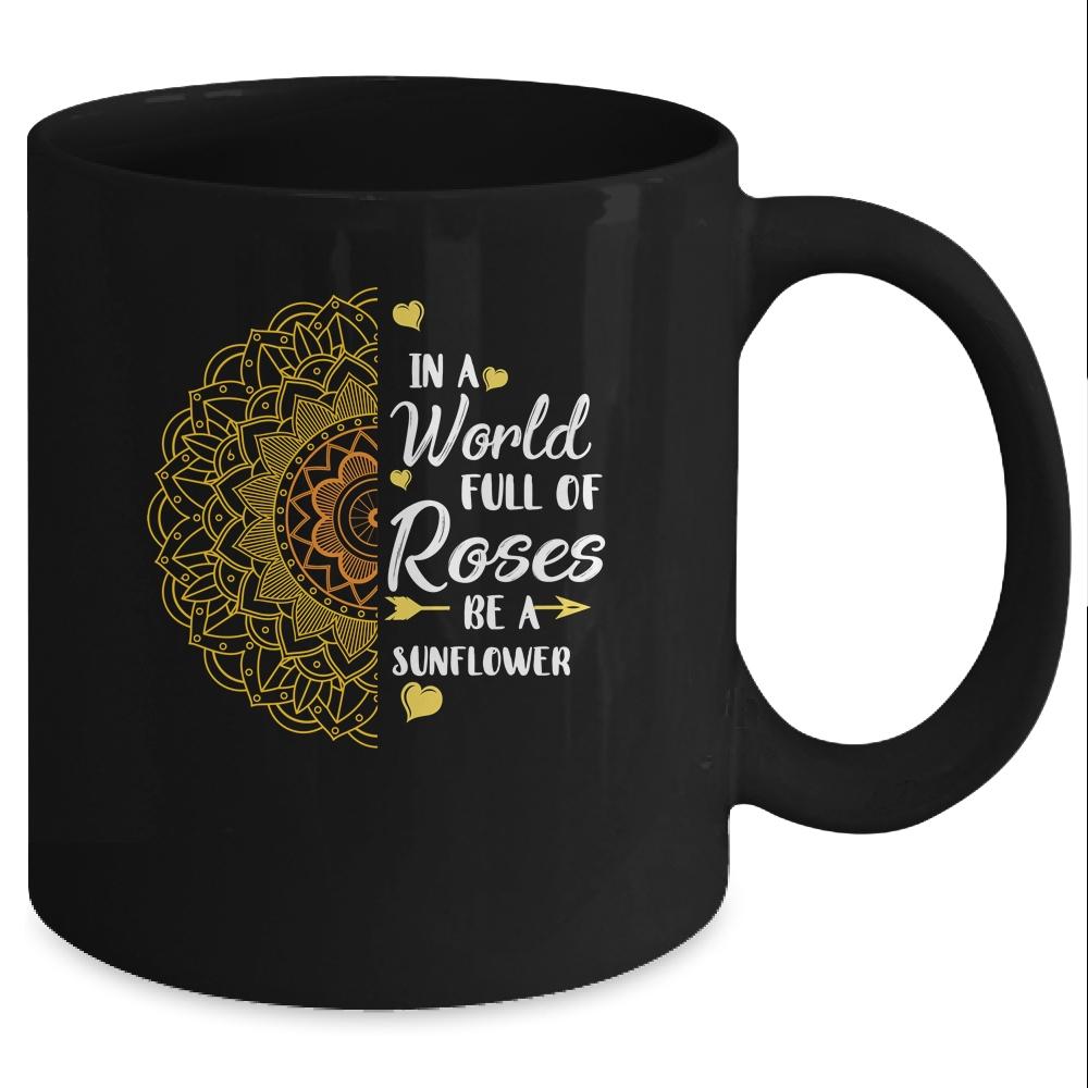 In A World Full Of Roses Be A Sunflower Sunshine Mug-Coffee Mug-Mug-Black