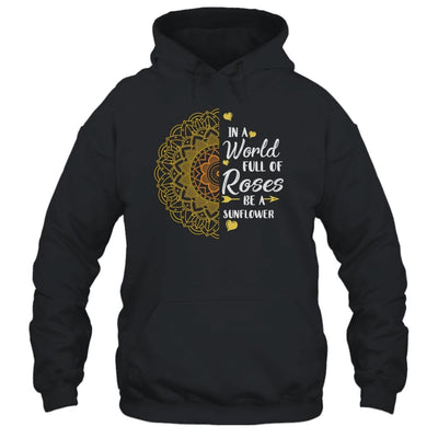 In A World Full Of Roses Be A Sunflower Sunshine-T-Shirt & Tank Top-Pullover Hoodie-Black