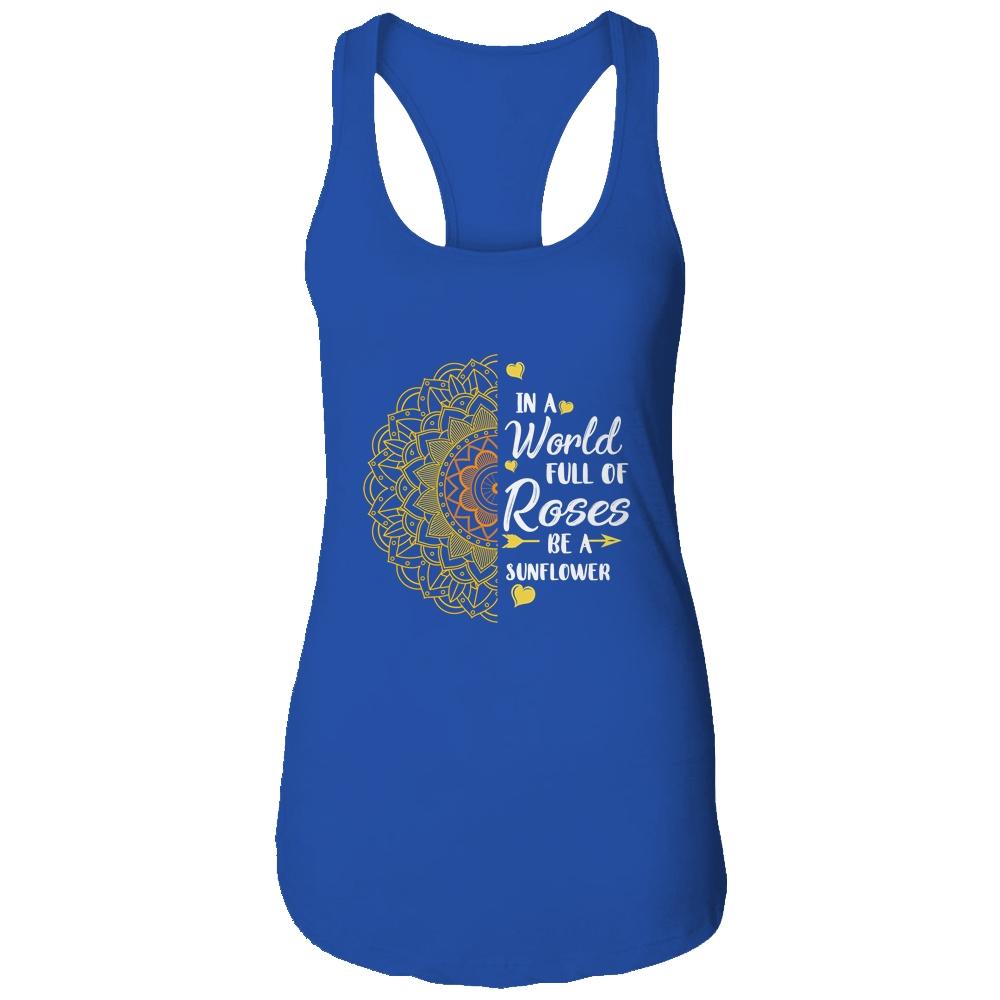 In A World Full Of Roses Be A Sunflower Sunshine-T-Shirt & Tank Top-Women's Ideal Racerback Tank-Royal