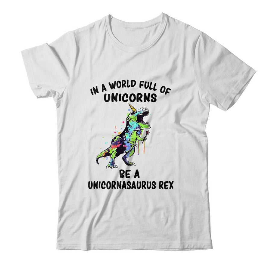 In A World Full Of Unicorns Be A Unicornasaurus Rex-T-Shirt & Hoodie-Classic T-Shirt-White