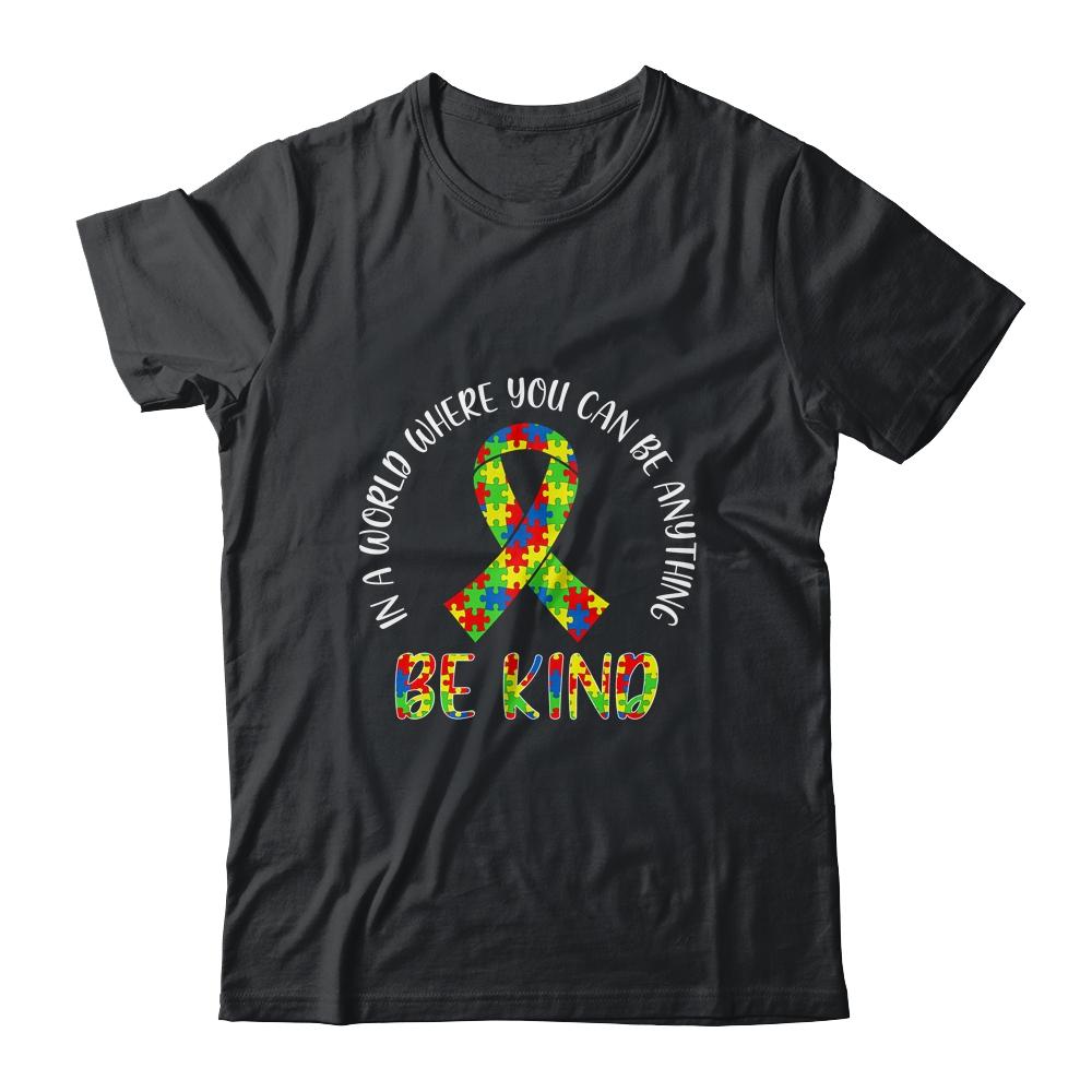 In A World Where You Can Be Anything Be Kind Autism Ribbon-T-Shirt & Hoodie-Classic T-Shirt-Black
