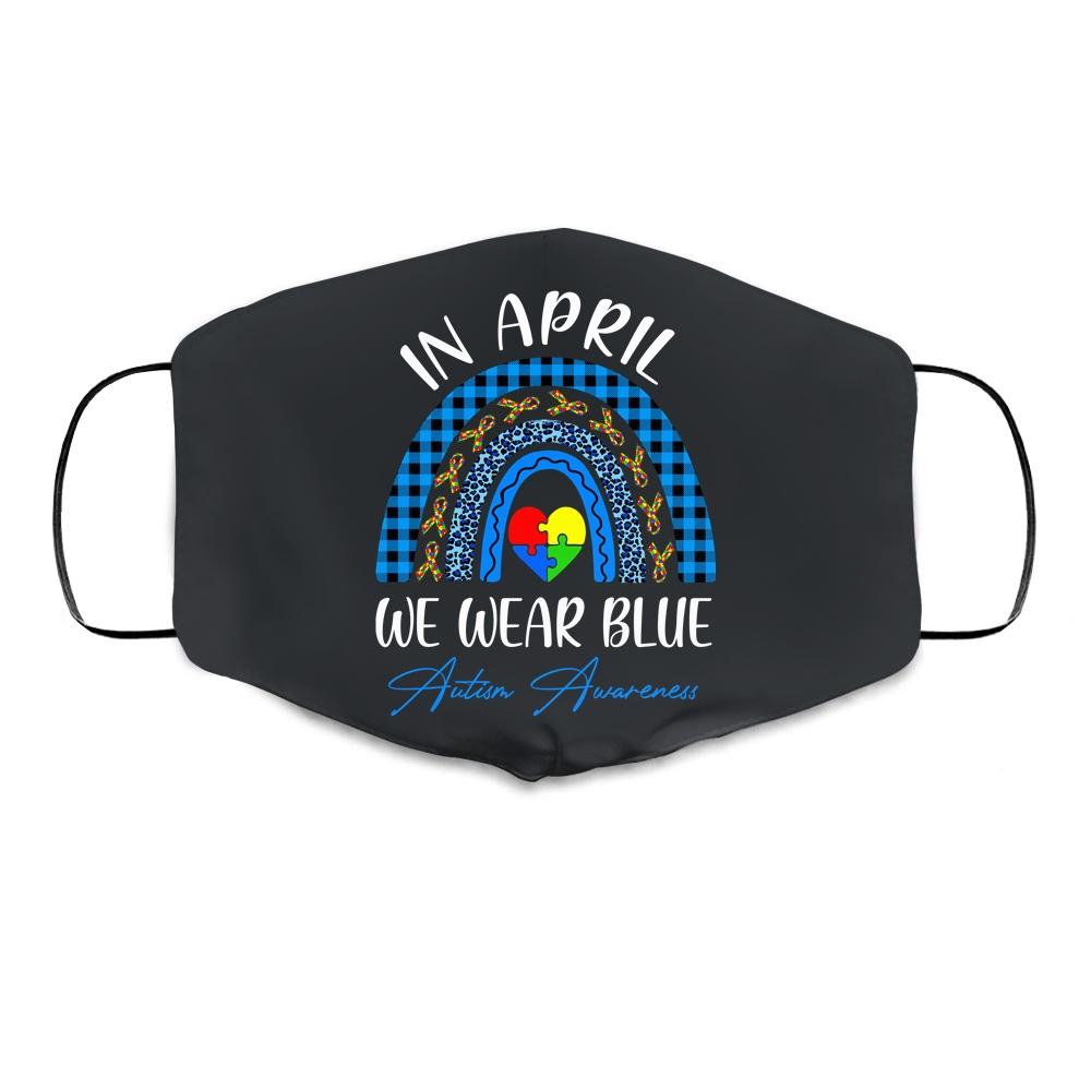 In April We Wear Blue Rainbow Puzzle Autism Awareness Cloth Face Mask