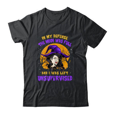 In My Defense The Moon Was Full And I Was Left Unsupervised-T-Shirt & Hoodie-Classic T-Shirt-Black