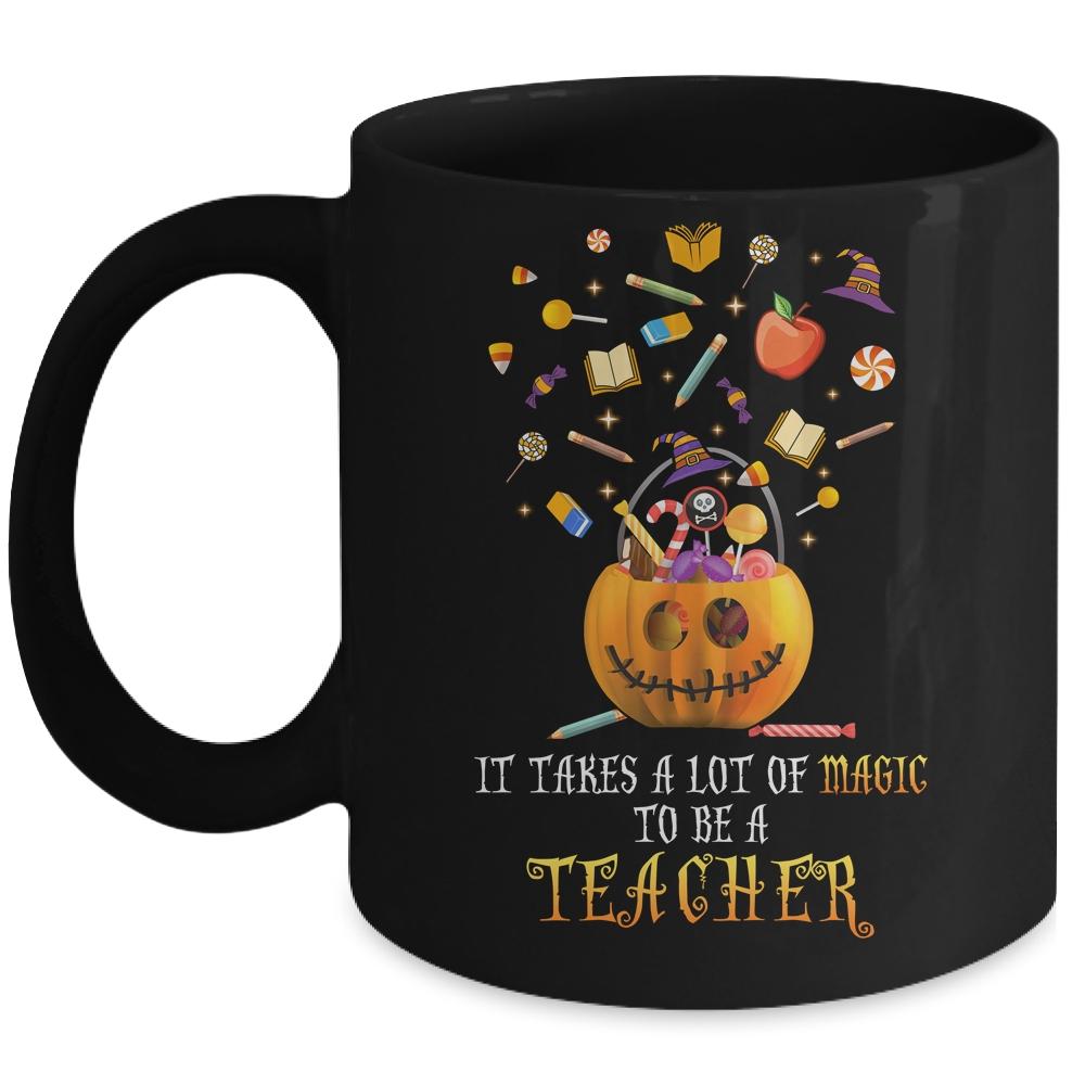 It Takes A Lot Of Magic To Be A Teacher Halloween Mug