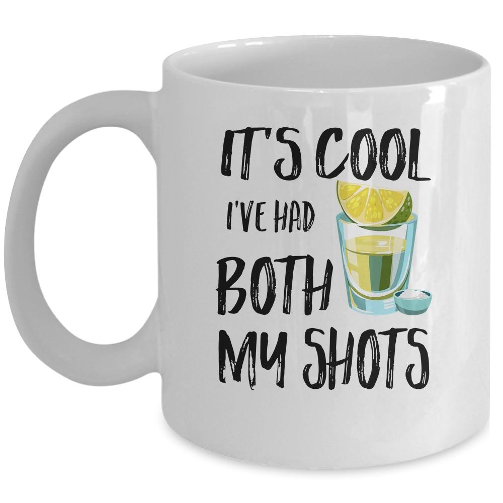 It's Cool I've Had Both My Shots Tequila Drink Funny Mug-Coffee Mug-Mug-White