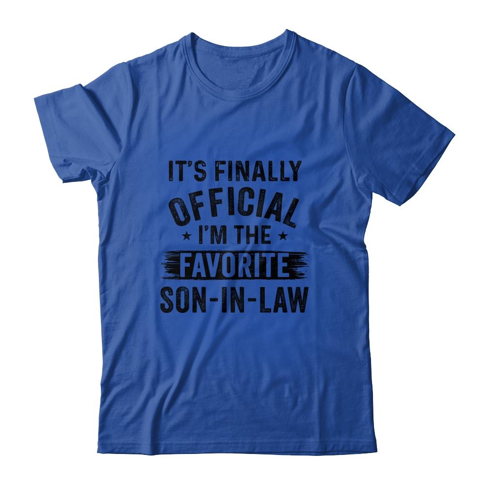 It's Finally Official I'm The Favorite Son In Law Funny Gift-T-Shirt & Hoodie-Classic T-Shirt-Royal