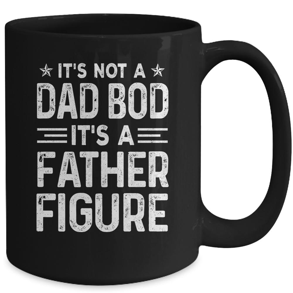 It's Not A Dad Bod It's A Father Figure Fathers Day Funny Mug-Coffee Mug-