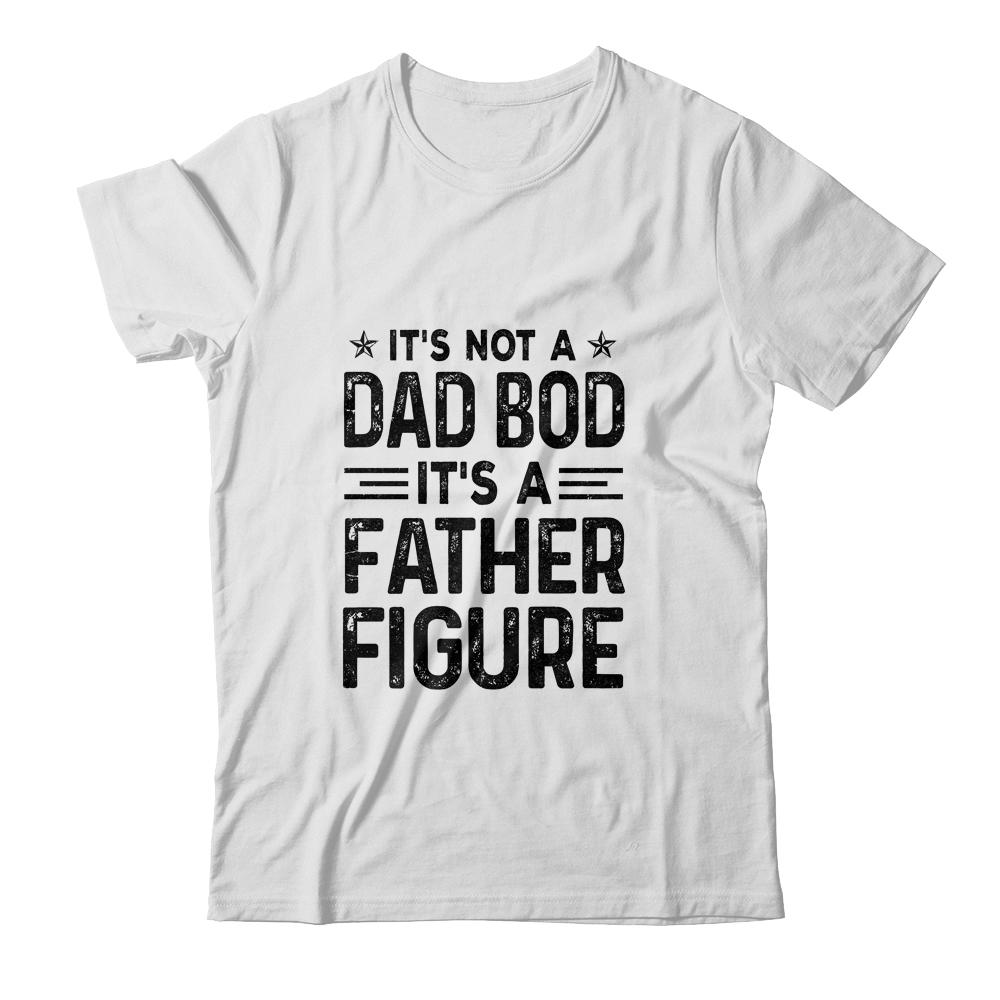 It's Not A Dad Bod It's A Father Figure Funny Fathers Day-T-Shirt & Hoodie-Classic T-Shirt-White