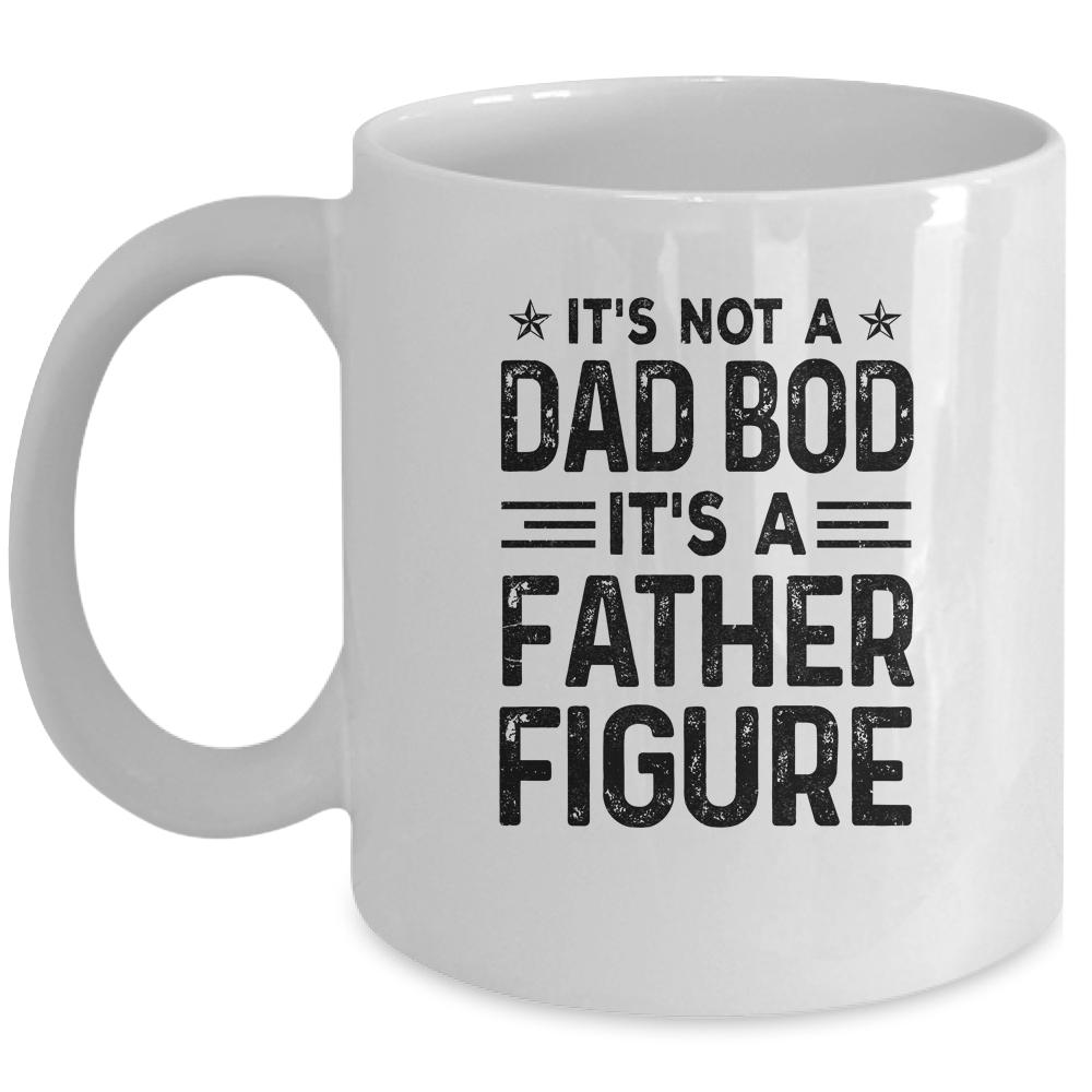 It's Not A Dad Bod It's A Father Figure Funny Fathers Day Mug