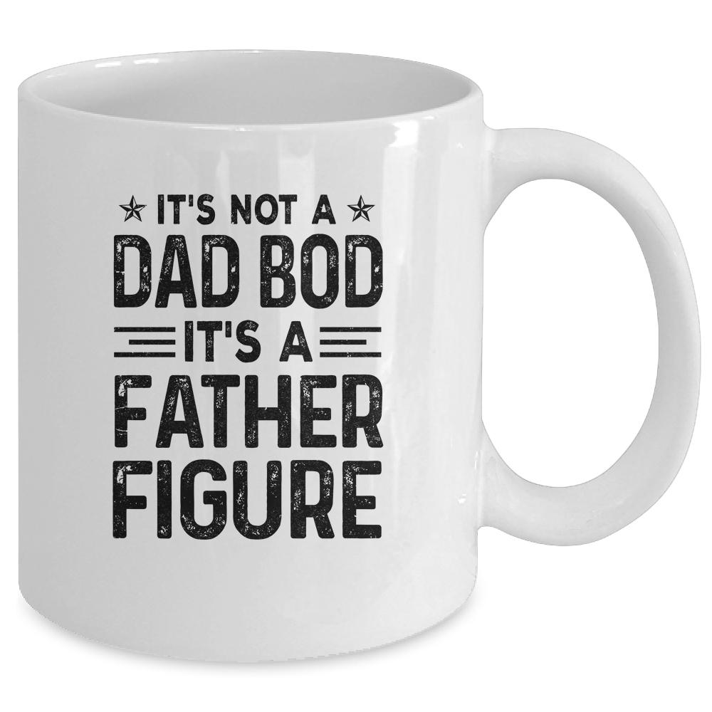 It's Not A Dad Bod It's A Father Figure Funny Fathers Day Mug-Coffee Mug-