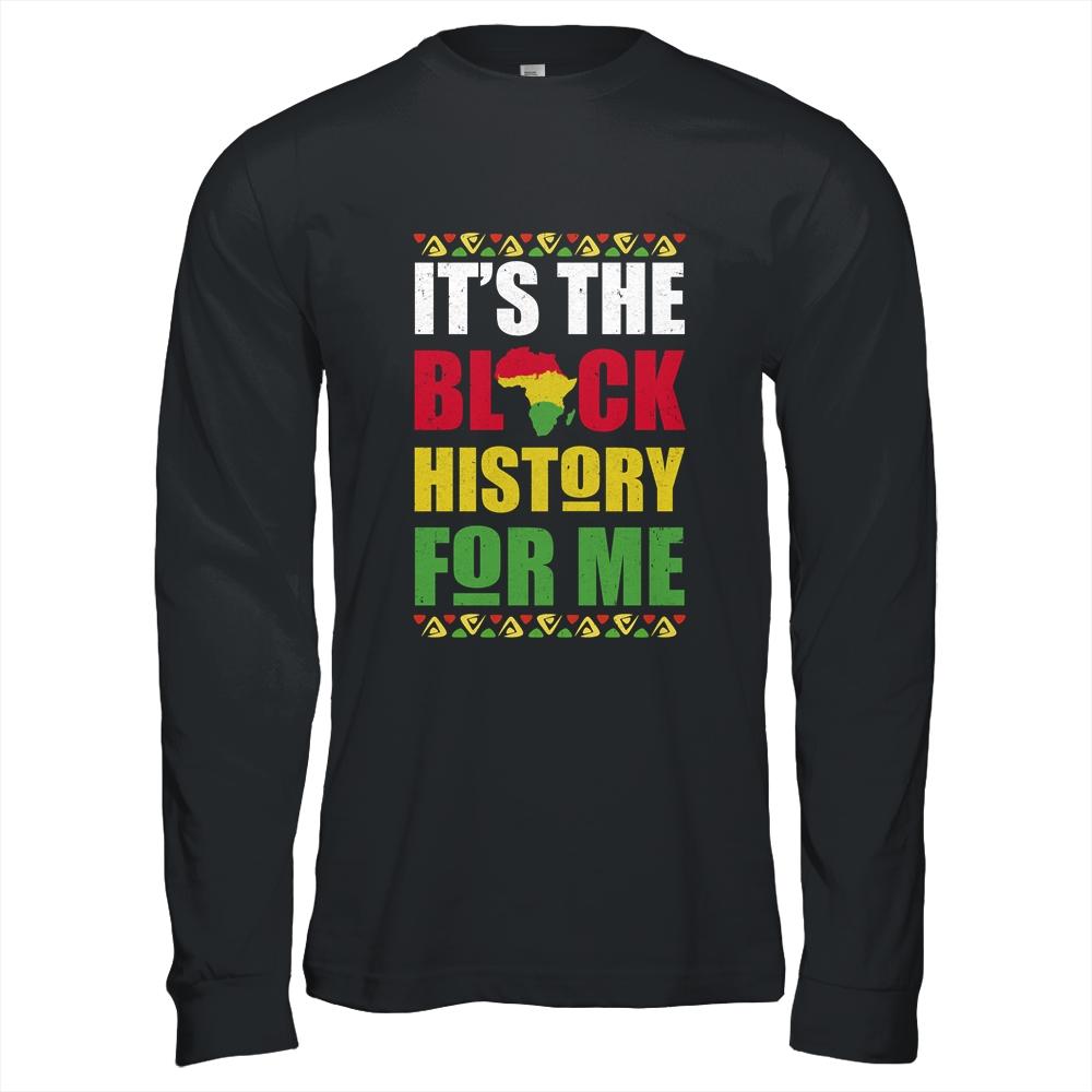 It's The Black History For Me Black History Month African-T-Shirt & Hoodie-Long Sleeve T-Shirt-Black