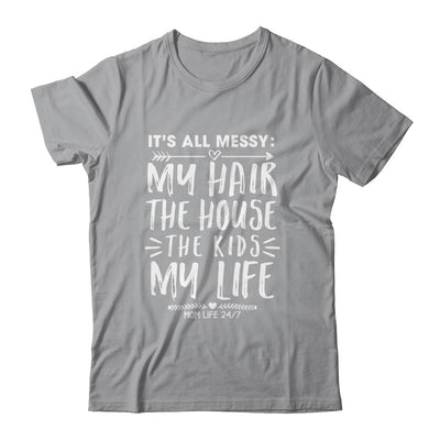 Its All Messy Life My Hair House The Kids Funny Mothers Day-T-Shirt & Tank Top-Classic T-Shirt-Sport Grey