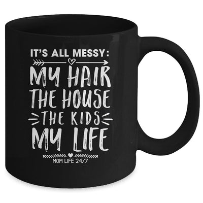 Its All Messy Life My Hair House The Kids Funny Mothers Day Mug-Coffee Mug-
