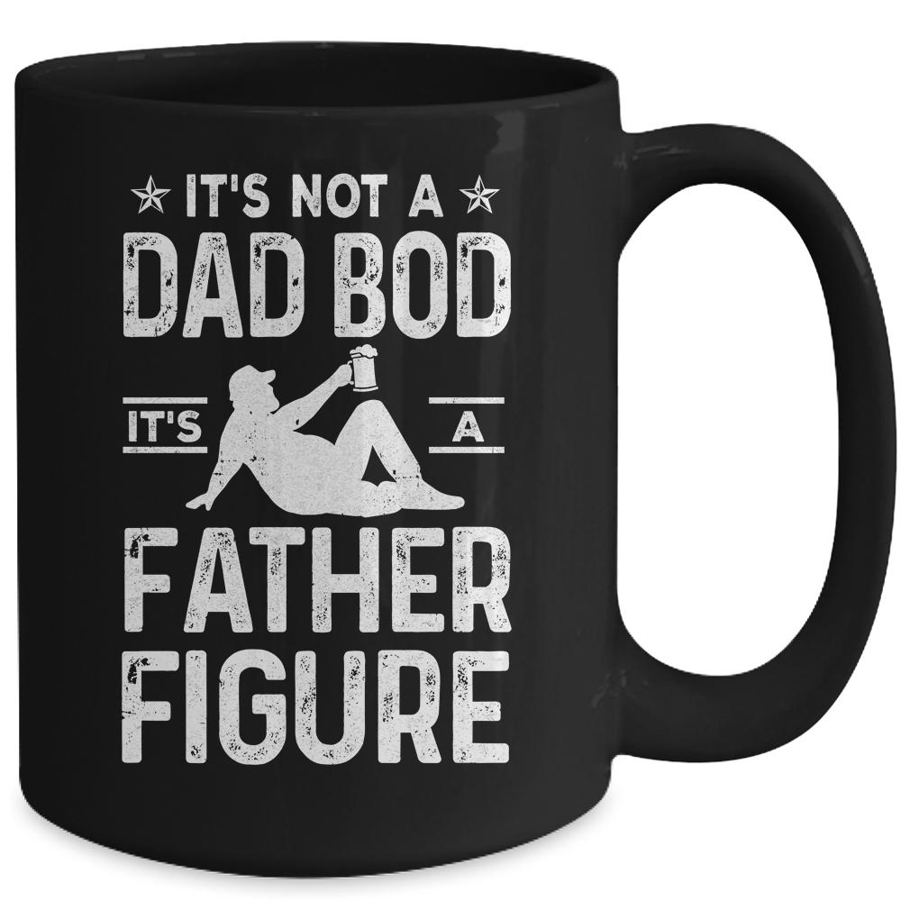 Its Not A Dad Bod Its A Father Figure Drink Beer For Men Mug-Coffee Mug-