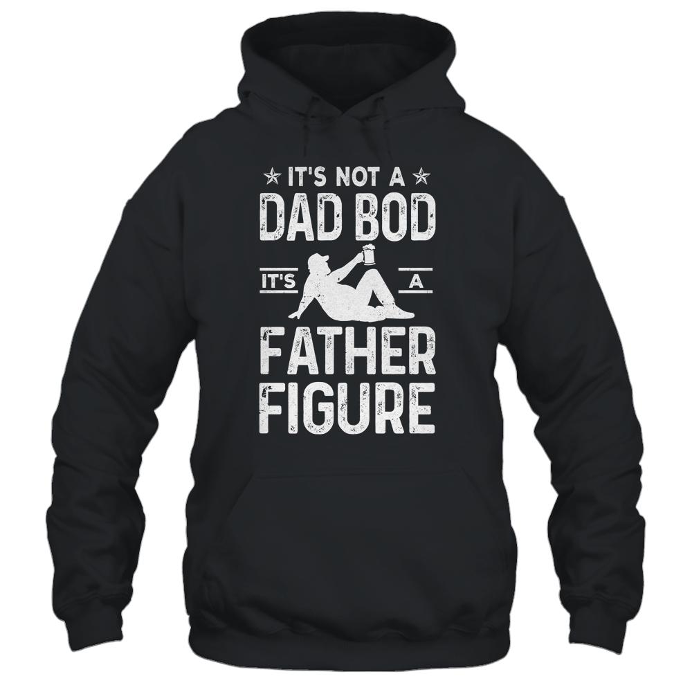 Its Not A Dad Bod Its A Father Figure Drink Beer For Men-T-Shirt & Hoodie-Pullover Hoodie-Black
