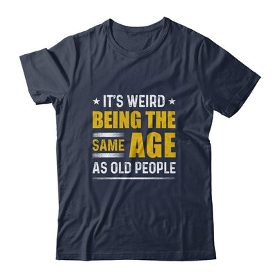 Its Weird Being The Same Age As Old People-T-Shirt & Hoodie-Classic T-Shirt-Navy