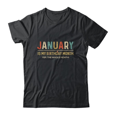 January Is My Birthday Month Yep The Whole Month Funny-T-Shirt & Tank Top-Classic T-Shirt-Black