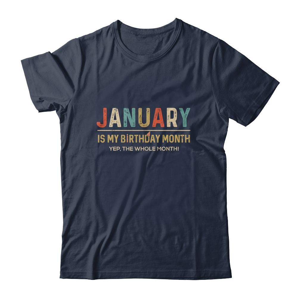 January Is My Birthday Month Yep The Whole Month Funny-T-Shirt & Tank Top-Classic T-Shirt-Navy