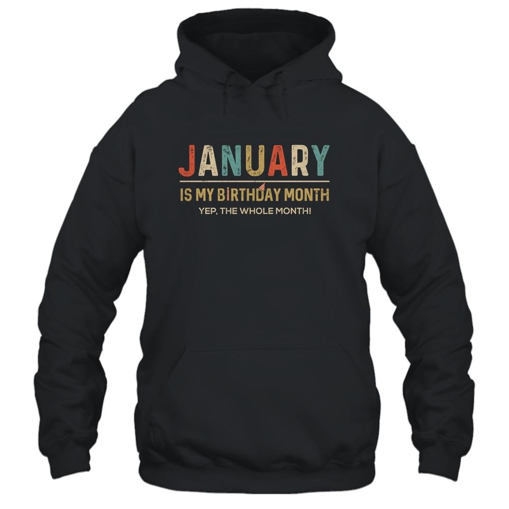January Is My Birthday Month Yep The Whole Month Funny-T-Shirt & Tank Top-Pullover Hoodie-Black