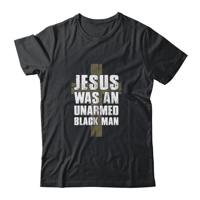 Jesus Was An Unarmed Black Man-T-Shirt & Hoodie-Classic T-Shirt-Black