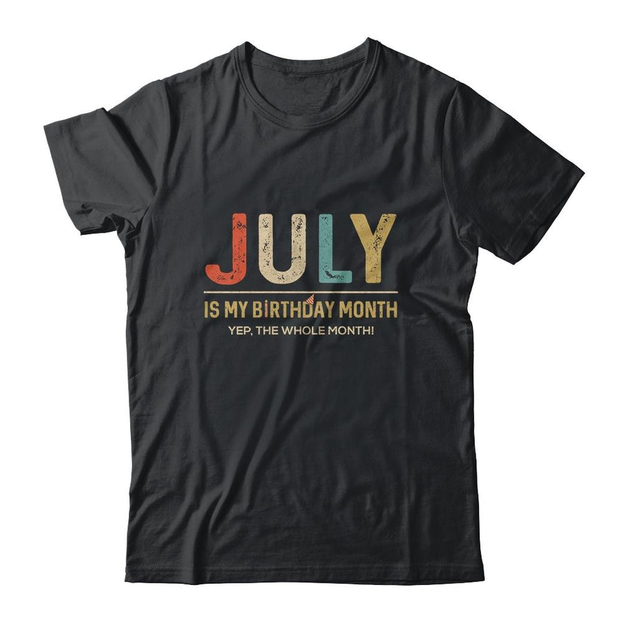 July Is My Birthday Month Yep The Whole Month Funny-T-Shirt & Tank Top-Classic T-Shirt-Black