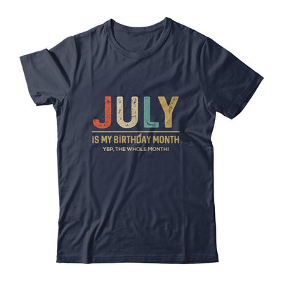 July Is My Birthday Month Yep The Whole Month Funny-T-Shirt & Tank Top-Classic T-Shirt-Navy