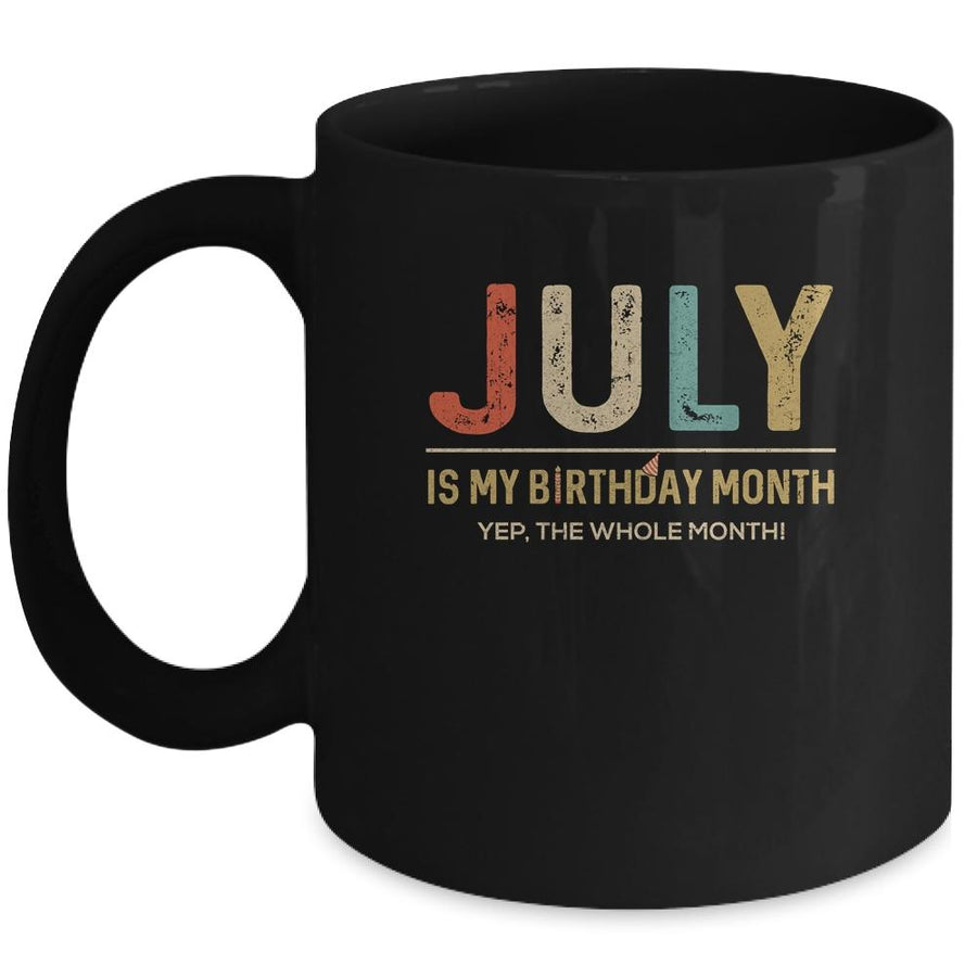 July Is My Birthday Month Yep The Whole Month Funny Mug-Coffee Mug-Mug-Black