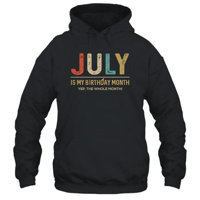 July Is My Birthday Month Yep The Whole Month Funny-T-Shirt & Tank Top-Pullover Hoodie-Black