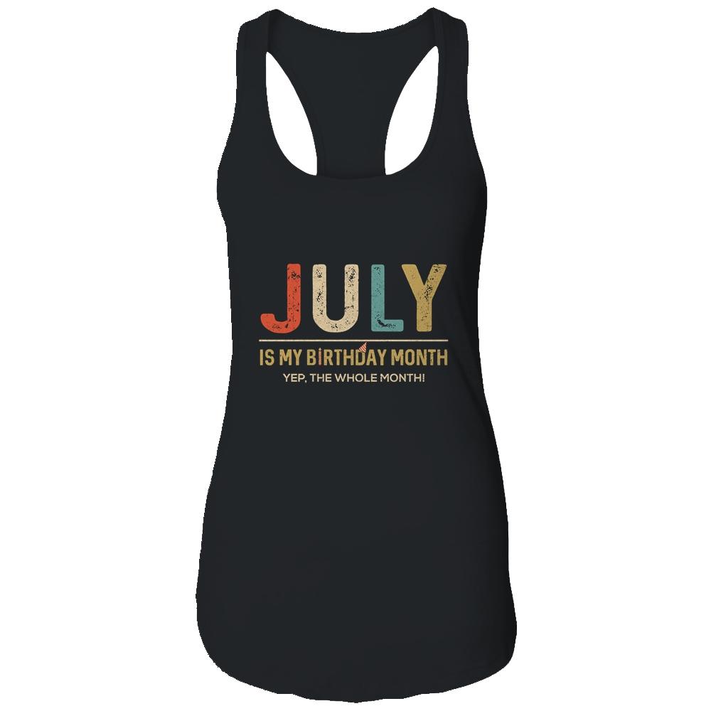 July Is My Birthday Month Yep The Whole Month Funny-T-Shirt & Tank Top-Women's Ideal Racerback Tank-Black