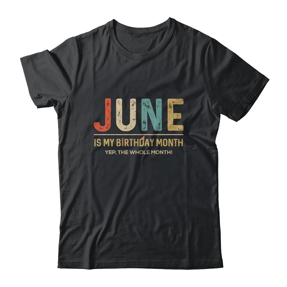 June Is My Birthday Month Yep The Whole Month Funny