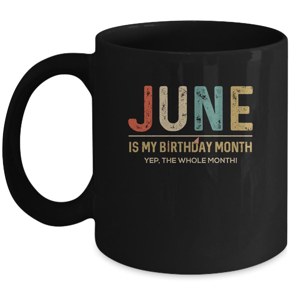 June Is My Birthday Month Yep The Whole Month Funny Mug-Coffee Mug-Mug-Black
