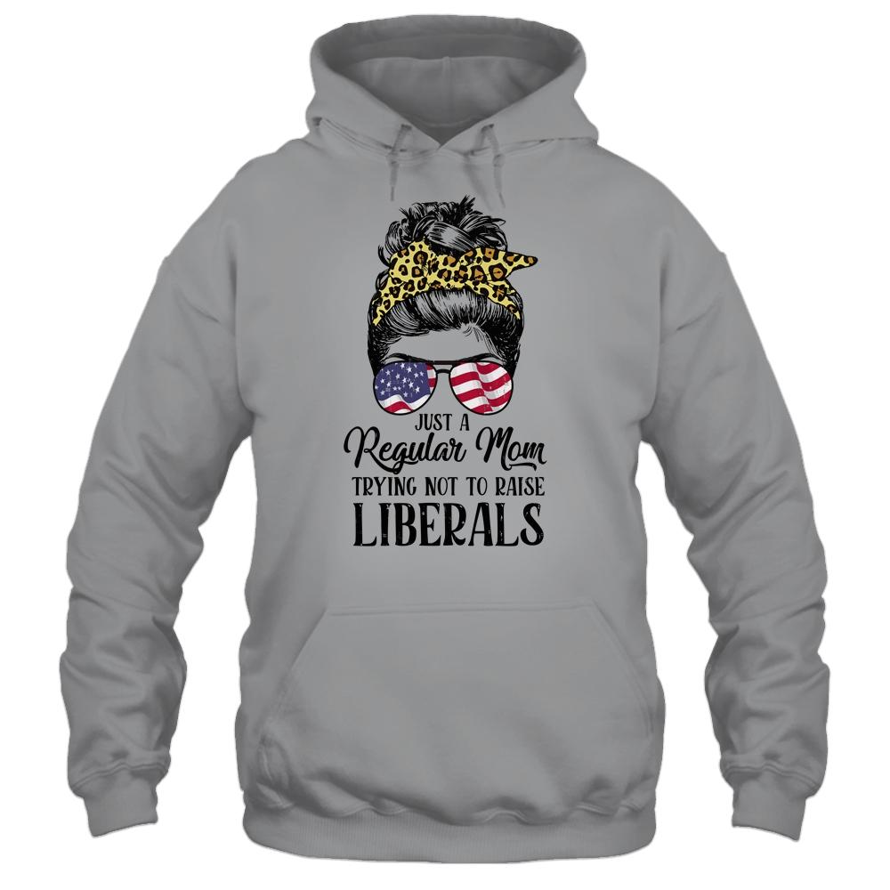 Just A Regular Mom Trying Not To Raise Liberals Hair Leopard-T-Shirt & Hoodie-Pullover Hoodie-Sport Grey