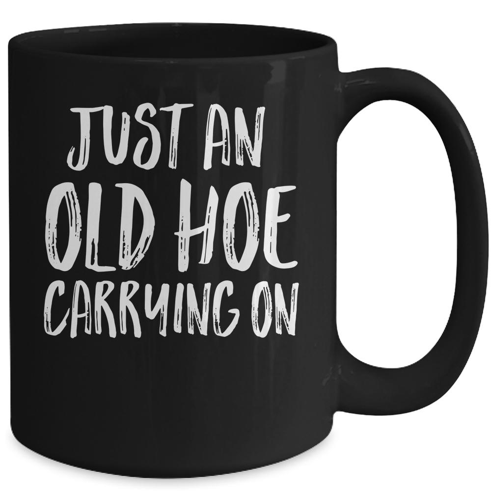Just An Old Hoe Carrying On Mug-Coffee Mug-