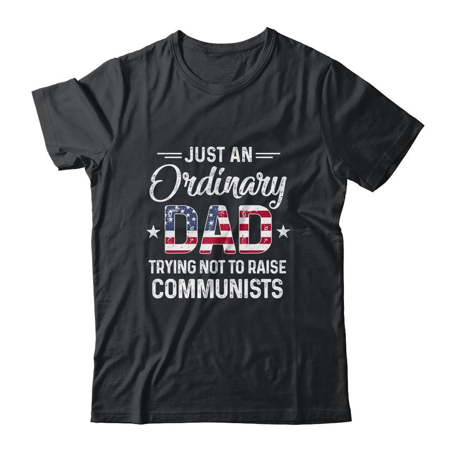 Just An Ordinary Dad Trying Not To Raise Communist-T-Shirt & Hoodie-Classic T-Shirt-Black