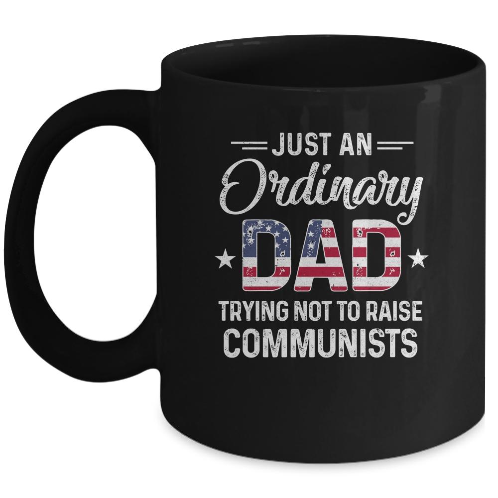 Just An Ordinary Dad Trying Not To Raise Communist Mug-Coffee Mug-Mug-Black