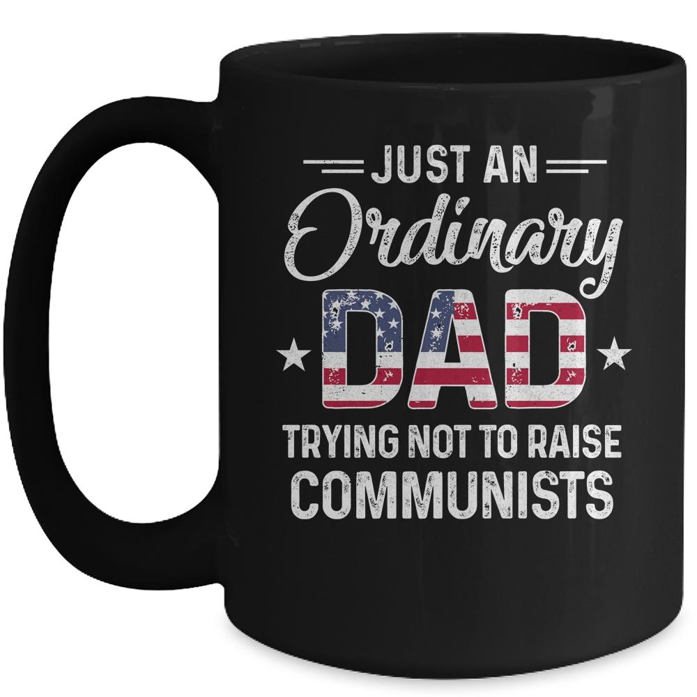 Just An Ordinary Dad Trying Not To Raise Communist Mug-Coffee Mug-Mug-Black