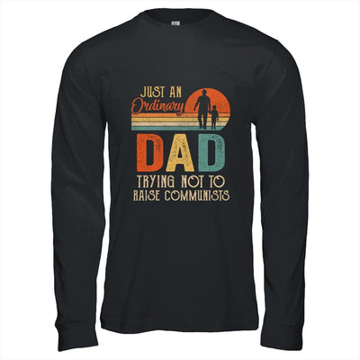 Just An Ordinary Dad Trying Not To Raise Communists Fathers-T-Shirt & Hoodie-Long Sleeve T-Shirt-Black