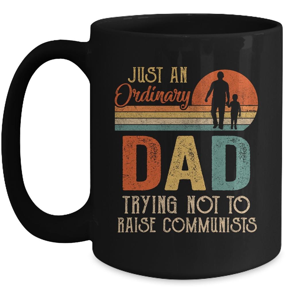 Just An Ordinary Dad Trying Not To Raise Communists Fathers Mug-Coffee Mug-Mug-Black